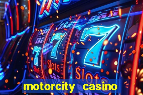 motorcity casino hotel detroit