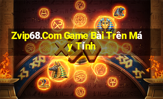 Zvip68.Com Game Bài Trên Máy Tính