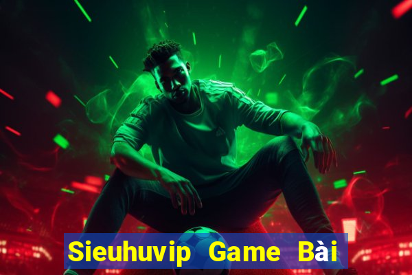 Sieuhuvip Game Bài Trực Tuyến