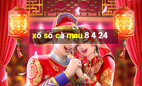 xổ số cà mau 8 4 24