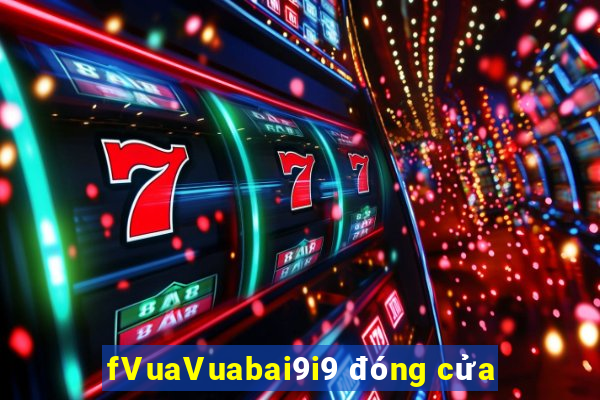 fVuaVuabai9i9 đóng cửa