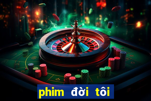 phim đời tôi hạng bét tập 1