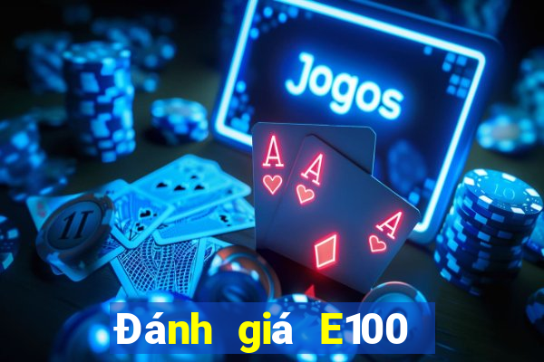 Đánh giá E100 giải trí