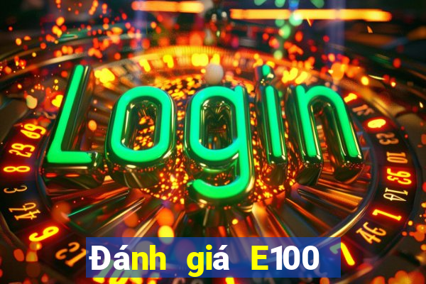 Đánh giá E100 giải trí