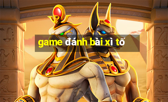 game danh bai xi to