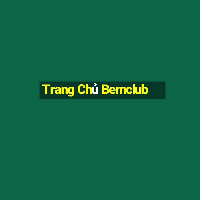 Trang Chủ Bemclub