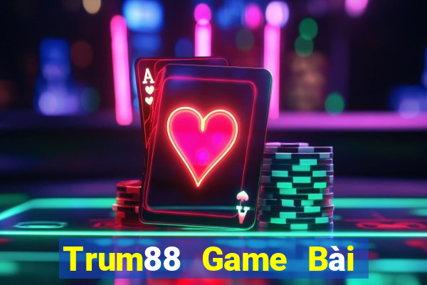 Trum88 Game Bài Chơi Với Bạn Bè