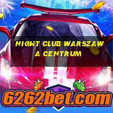 night club warszawa centrum