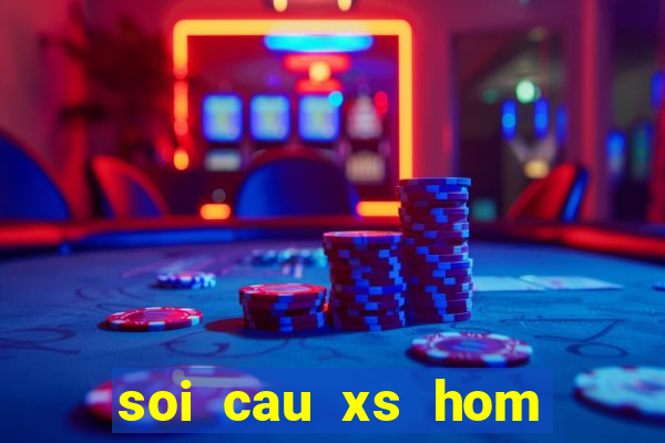 soi cau xs hom nay 24h