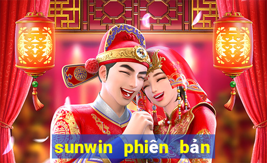 sunwin phiên bản mới nhất