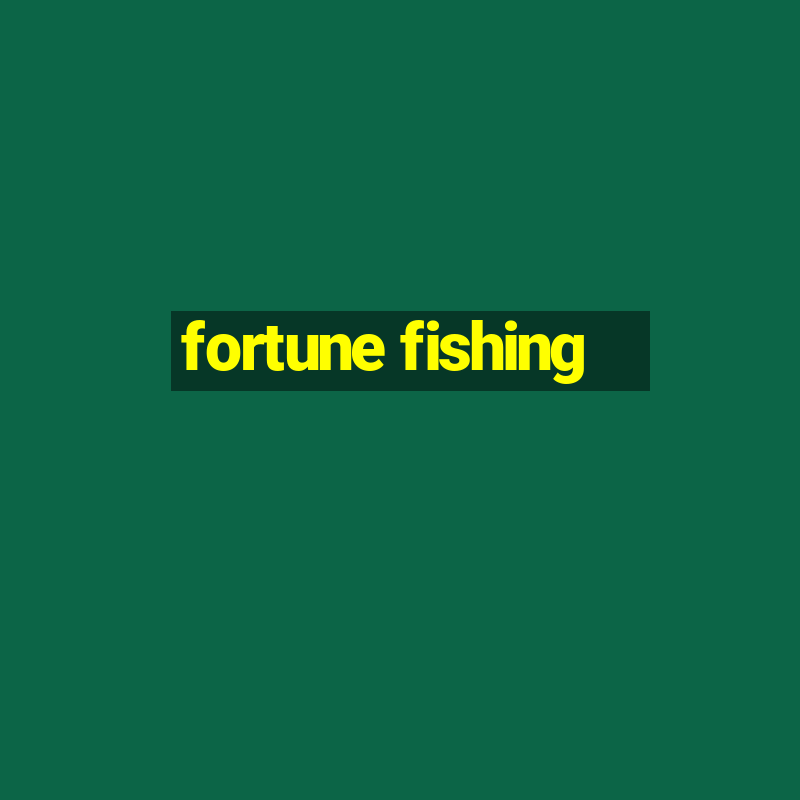 fortune fishing