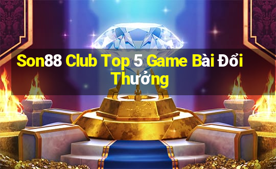 Son88 Club Top 5 Game Bài Đổi Thưởng