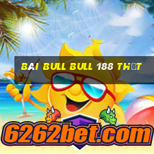 bài bull bull 188 thật