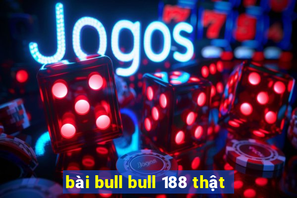 bài bull bull 188 thật