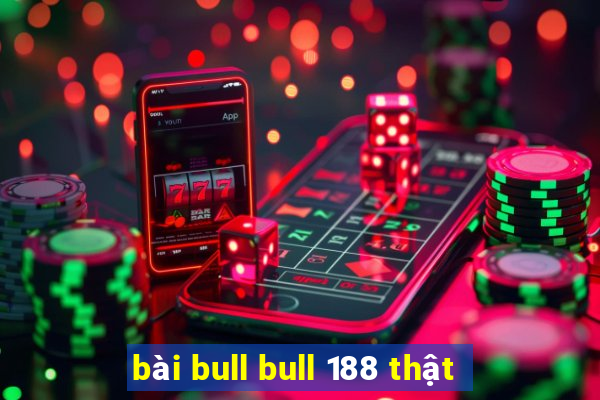 bài bull bull 188 thật