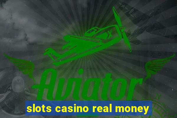 slots casino real money