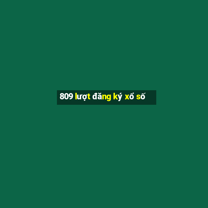 809 lượt đăng ký xổ số