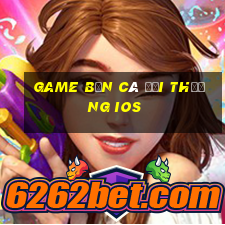 game bắn cá đổi thưởng ios