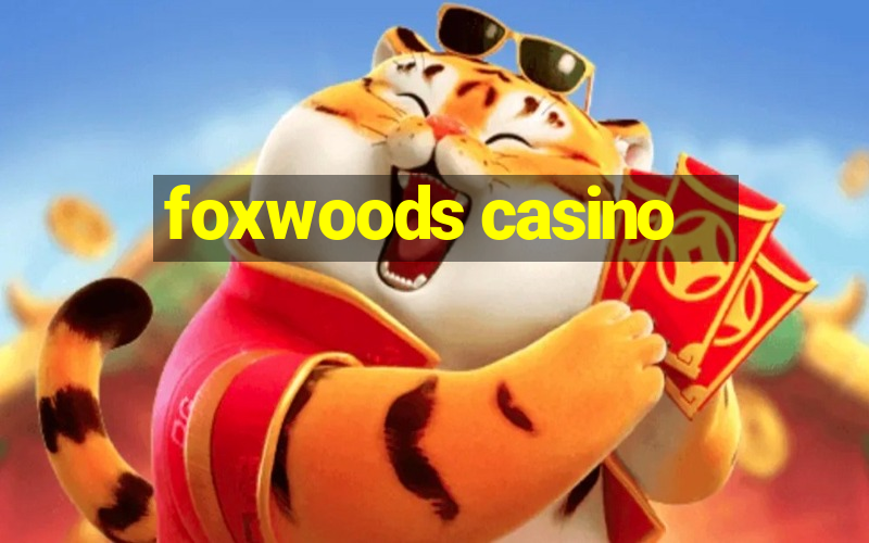 foxwoods casino