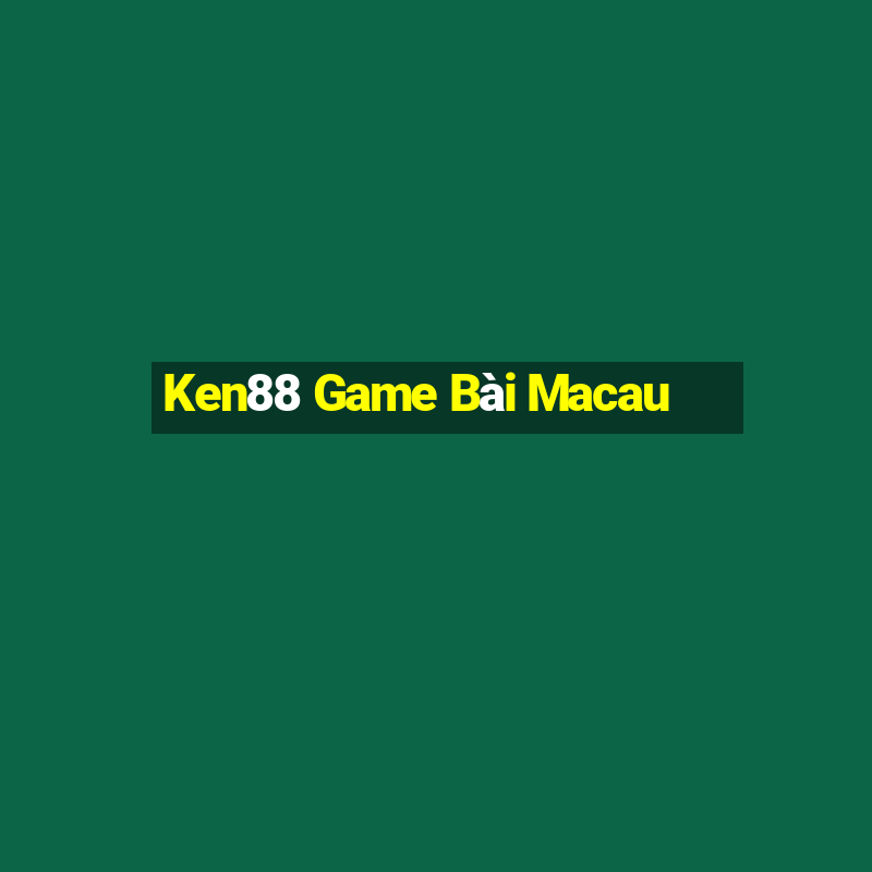 Ken88 Game Bài Macau