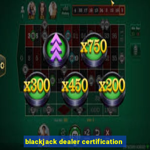 blackjack dealer certification