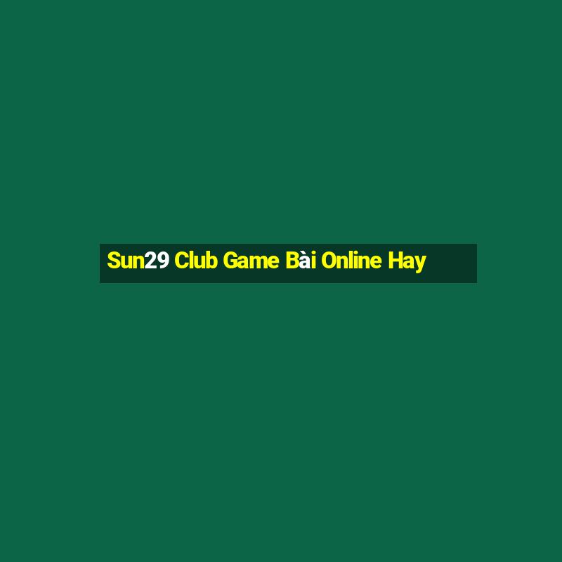 Sun29 Club Game Bài Online Hay