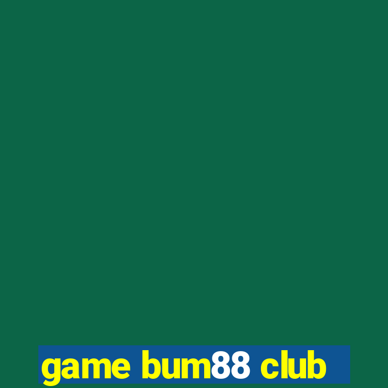 game bum88 club