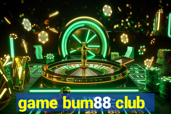 game bum88 club