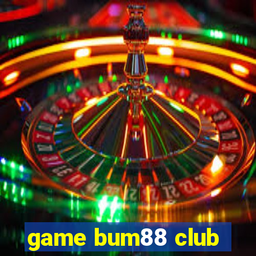 game bum88 club