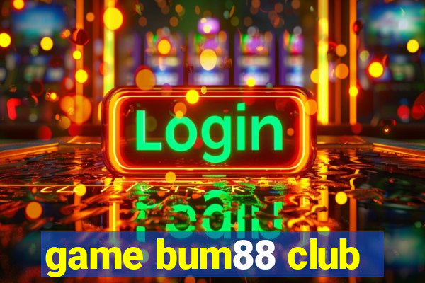 game bum88 club