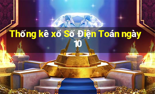 Thống kê xổ Số Điện Toán ngày 10