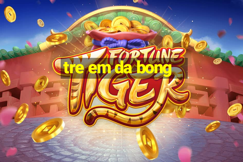 tre em da bong