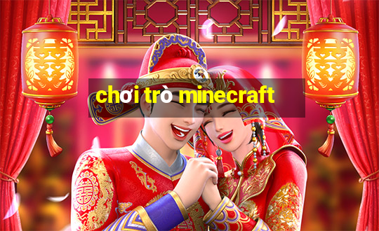 chơi trò minecraft