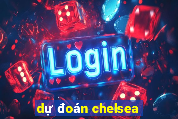 dự đoán chelsea