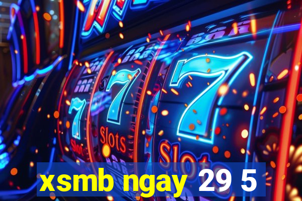 xsmb ngay 29 5