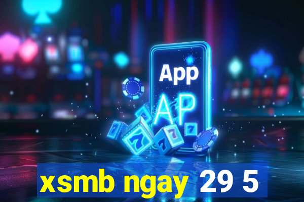 xsmb ngay 29 5