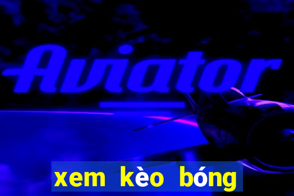 xem kèo bóng đá trực tuyến