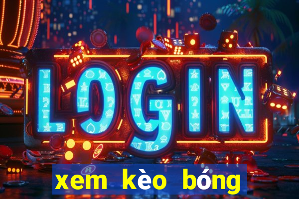 xem kèo bóng đá trực tuyến