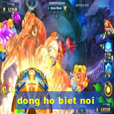 dong ho biet noi