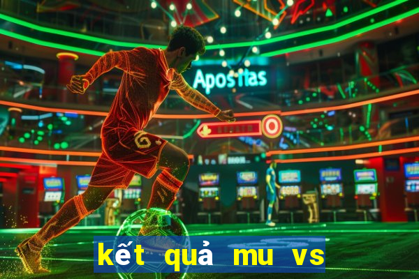 kết quả mu vs man city