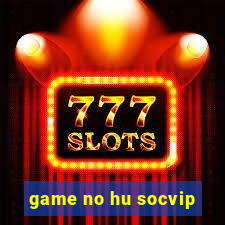 game no hu socvip