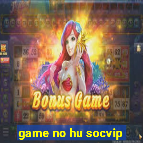 game no hu socvip