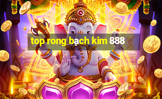 top rong bạch kim 888