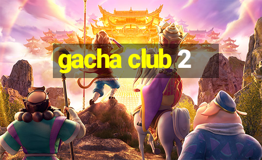 gacha club 2