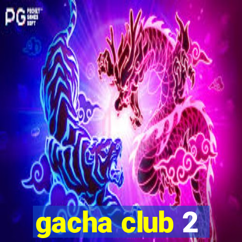 gacha club 2