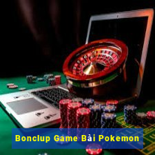 Bonclup Game Bài Pokemon