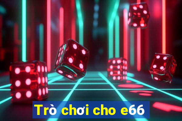 Trò chơi cho e66