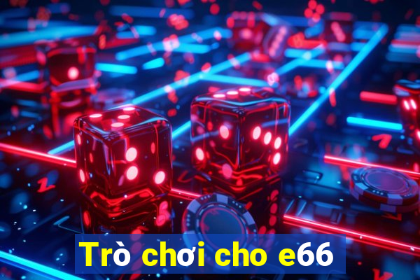 Trò chơi cho e66