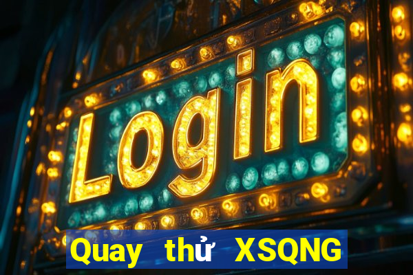 Quay thử XSQNG ngày 31