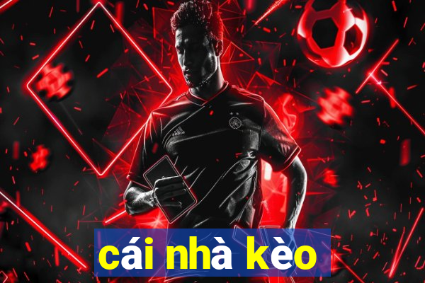 cái nhà kèo